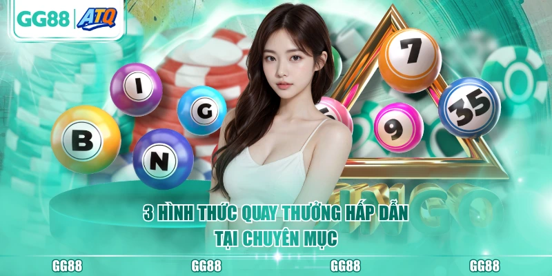 3 hình thức quay thưởng hấp dẫn tại chuyên mục