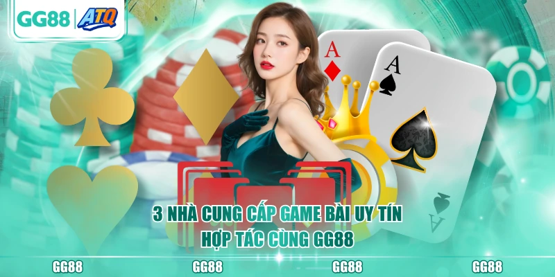 3 nhà cung cấp game bài uy tín hợp tác cùng GG88