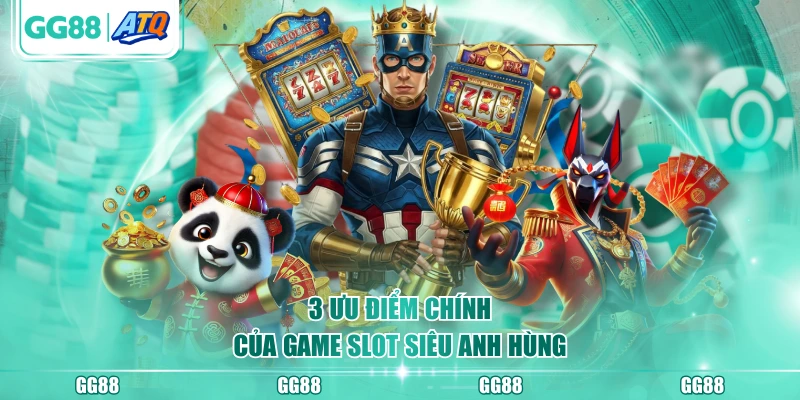 3 ưu điểm chính của game slot Siêu Anh Hùng
