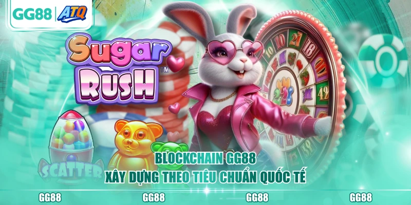 Blockchain GG88 xây dựng theo tiêu chuẩn quốc tế