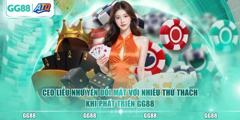 CEO Liễu Như Yên đối mặt với nhiều thử thách khi phát triển GG88