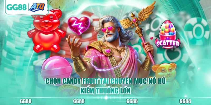 Chọn Candy Fruit tại chuyên mục nổ hũ kiếm thưởng lớn