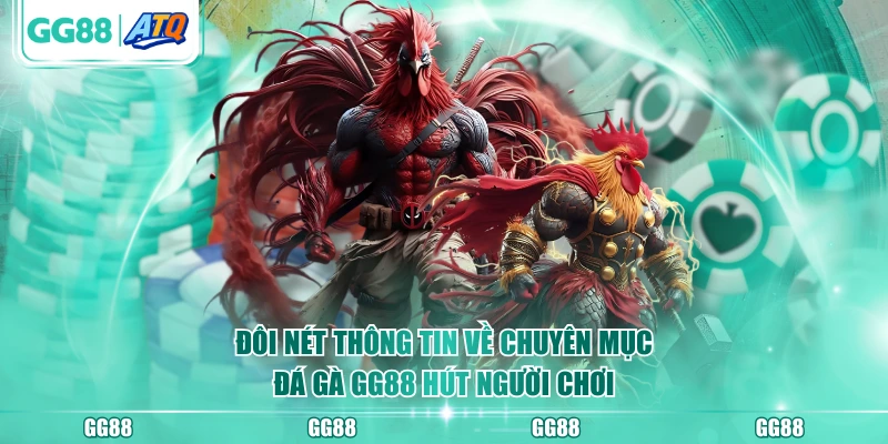 Đôi nét thông tin về chuyên mục Đá Gà GG88 hút người chơi