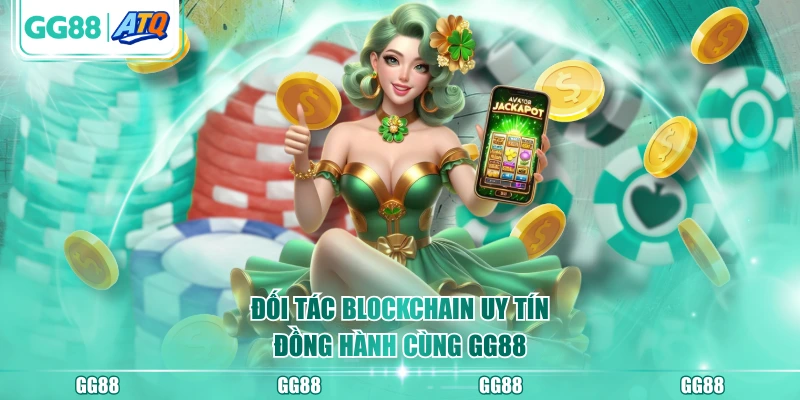 Đối tác blockchain uy tín đồng hành cùng GG88