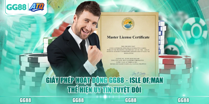 Giấy phép hoạt động GG88 - Isle of Man thể hiện uy tín tuyệt đối