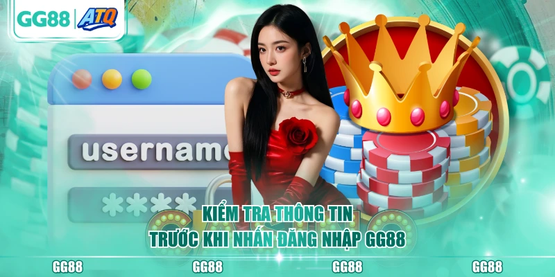 Kiểm tra thông tin trước khi nhấn đăng nhập GG88