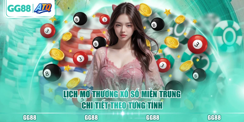 Lịch mở thưởng xổ số miền Trung chi tiết theo từng tỉnh