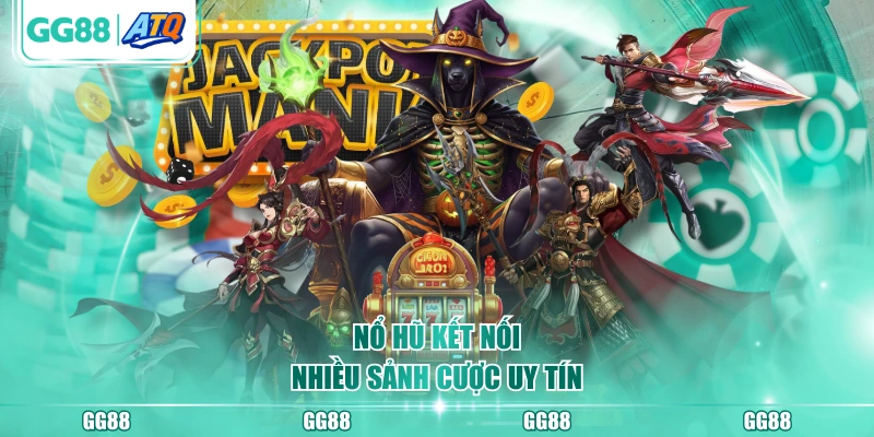 Nổ hũ kết nối nhiều sảnh cược uy tín