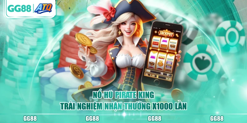 Nổ hũ Pirate King trải nghiệm nhận thưởng x1000 lần
