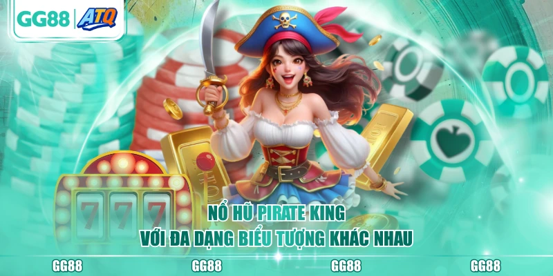 Nổ hũ Pirate King với đa dạng biểu tượng khác nhau