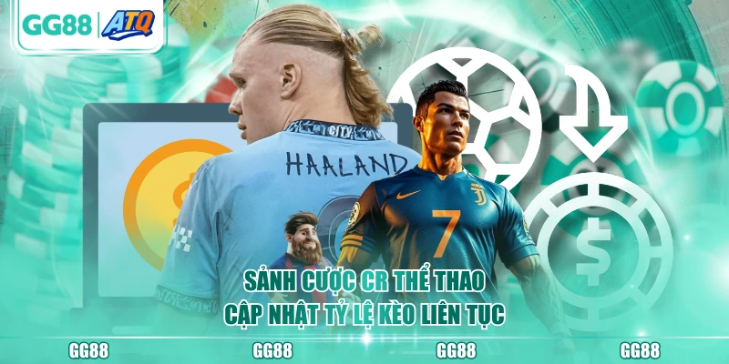 Sảnh cược CR thể thao cập nhật tỷ lệ kèo liên tục
