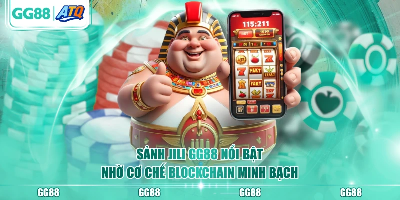 Sảnh JILI GG88 nổi bật nhờ cơ chế blockchain minh bạch