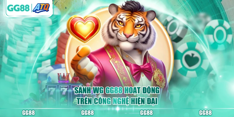 Sảnh WG GG88 hoạt động trên công nghệ hiện đại
