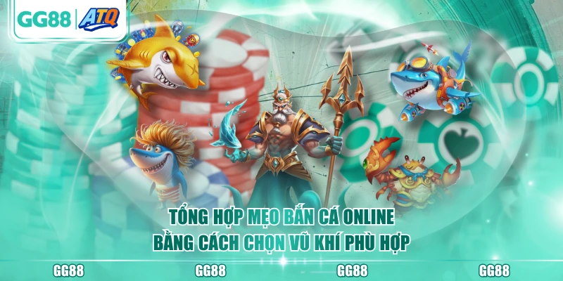 Tổng hợp mẹo bắn cá online bằng cách chọn vũ khí phù hợp